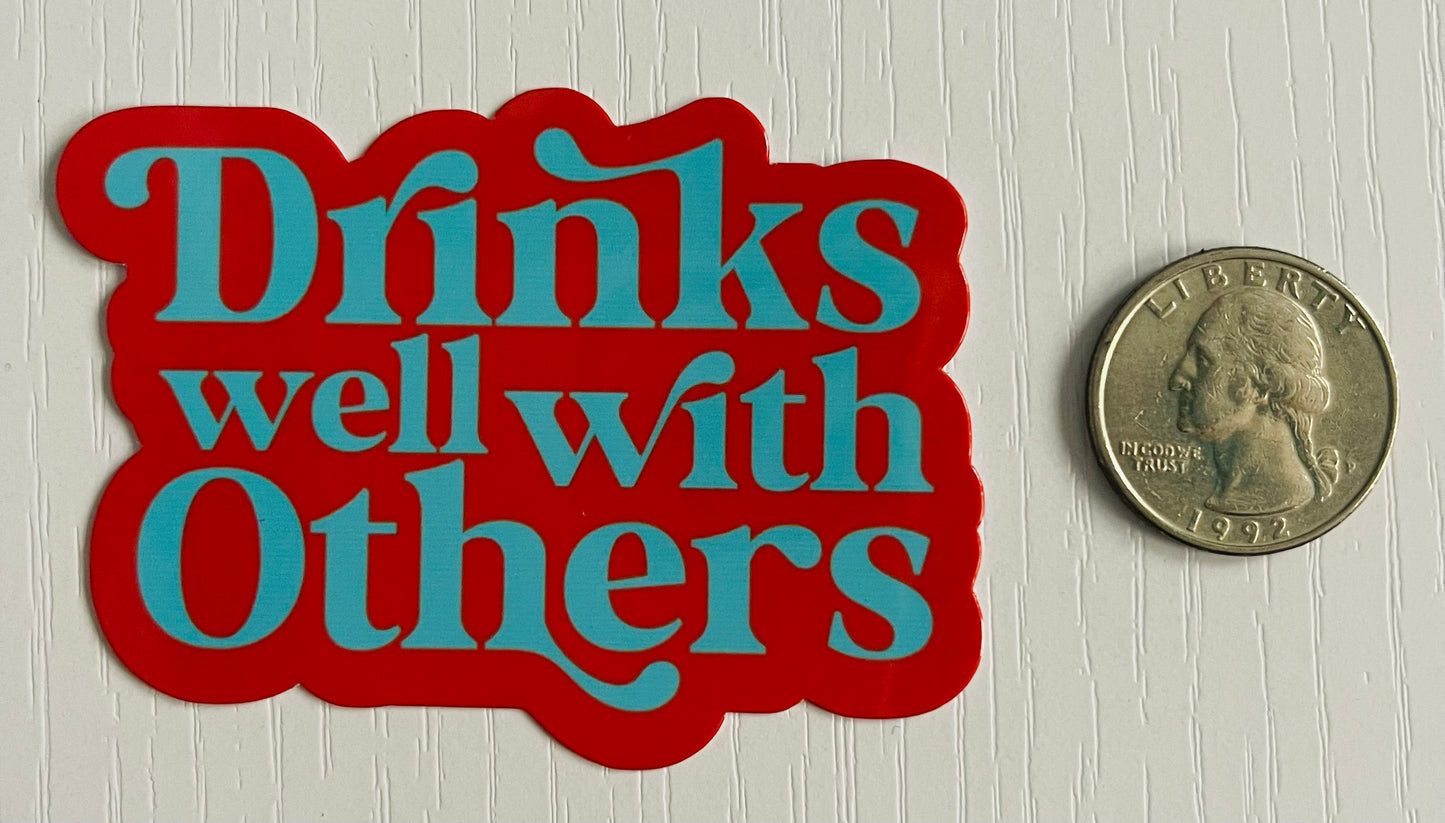 Drinks Well With Others Sticker