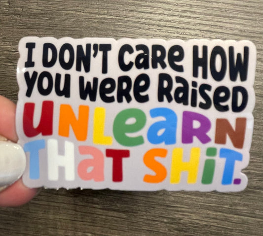 I Don’t Care How You Were Raised Pride Sticker