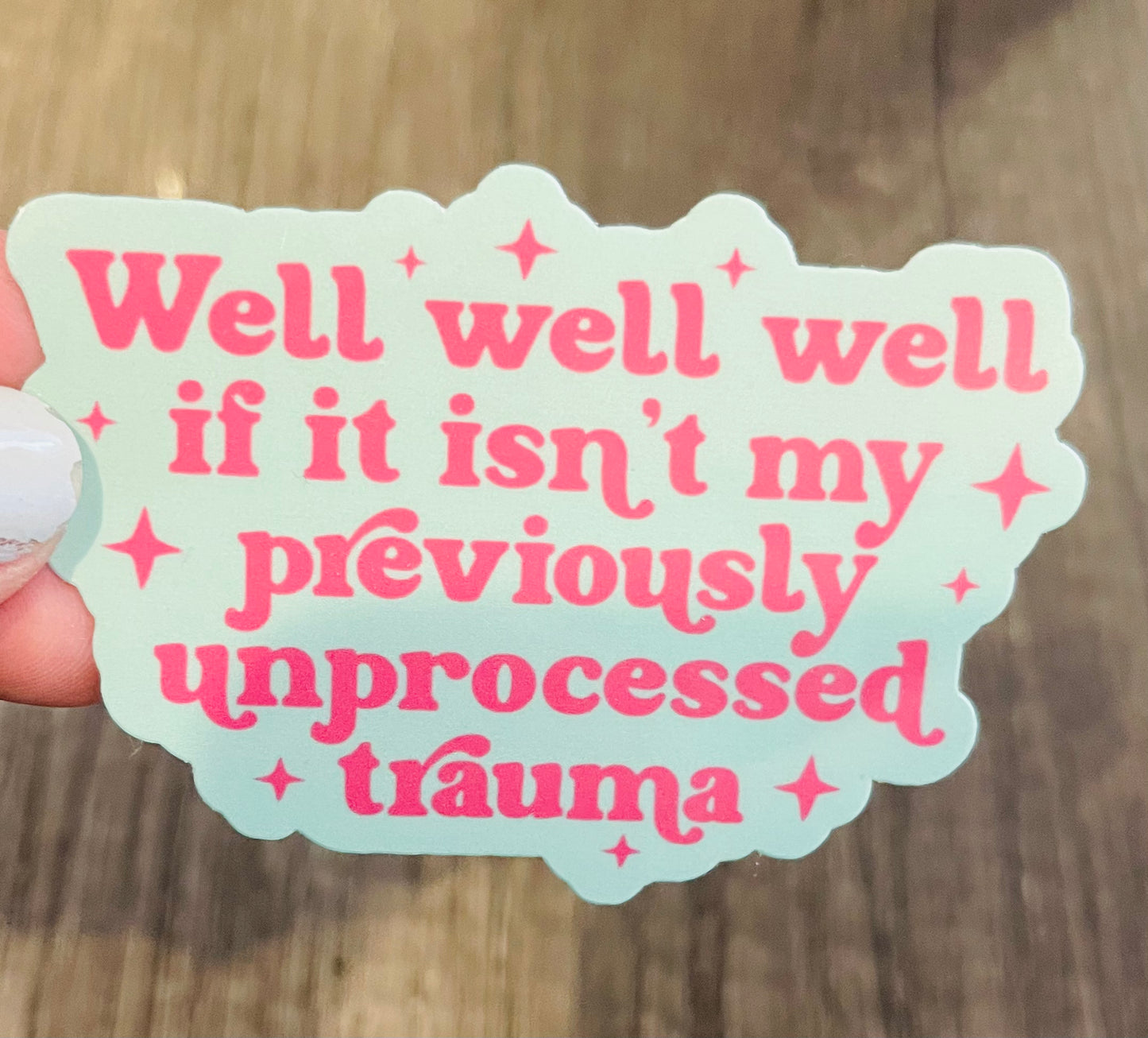 Well Well Well If it Isn’t My Previously Unprocessed Trauma Sticker