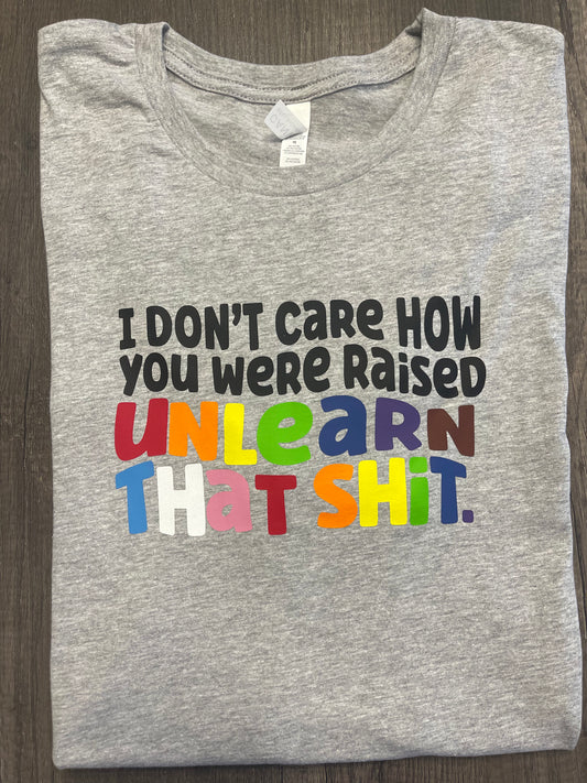 I Dont Care How You Were Raised Pride Shirt