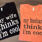 My Husband Thinks I’m Cool Shirt