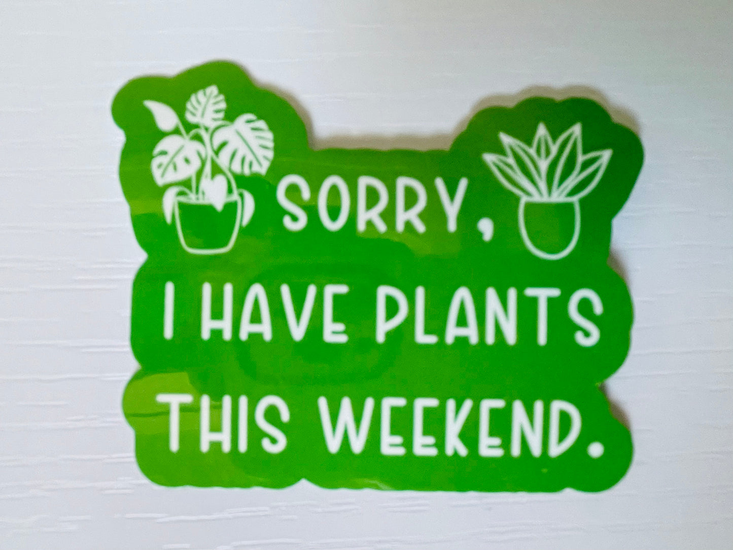 Sorry, I Have Plants This Weekend Sticker