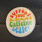 Support You Local Caffiene Dealer Button