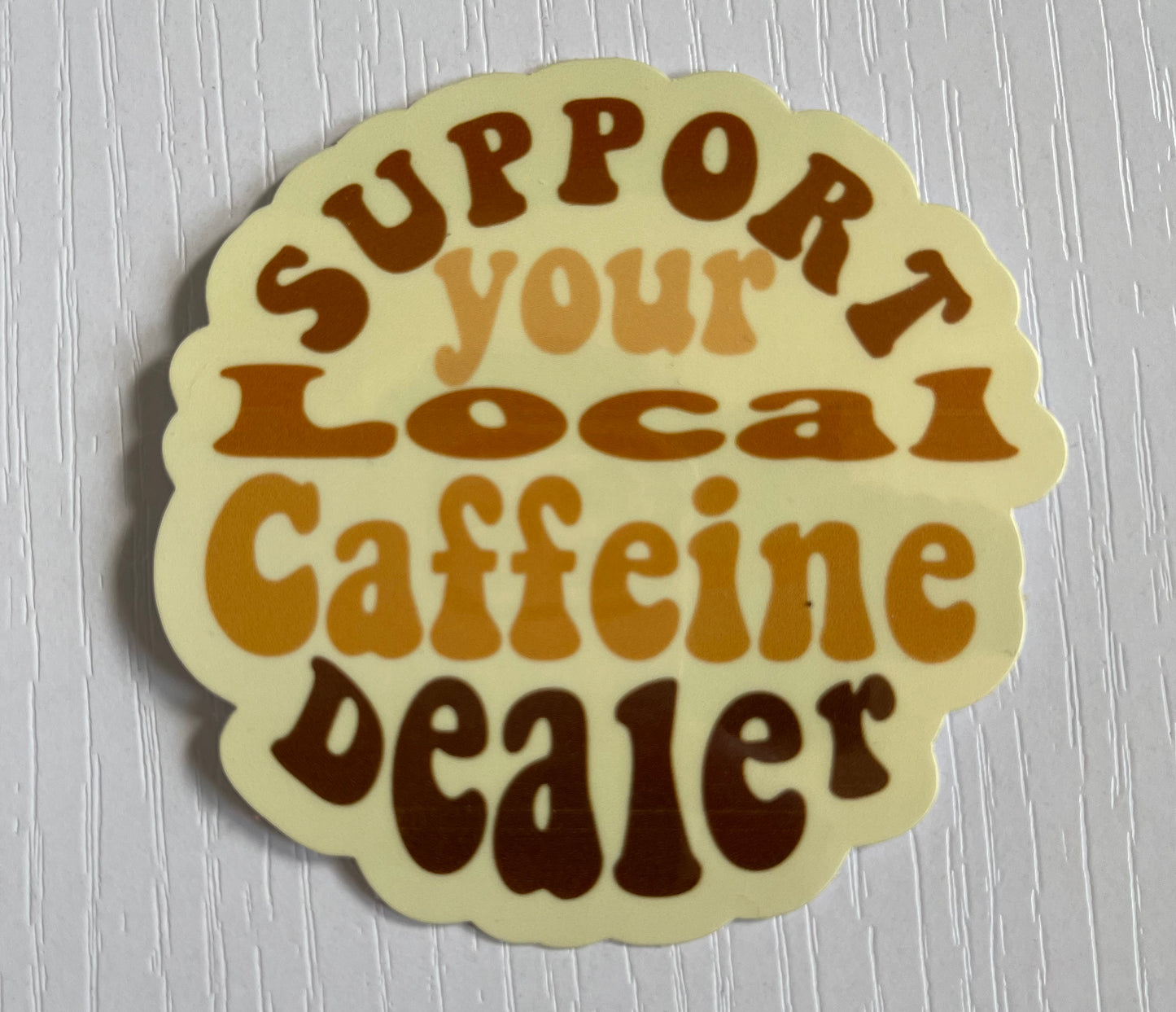 Support Your Local Caffeine Dealer Sticker