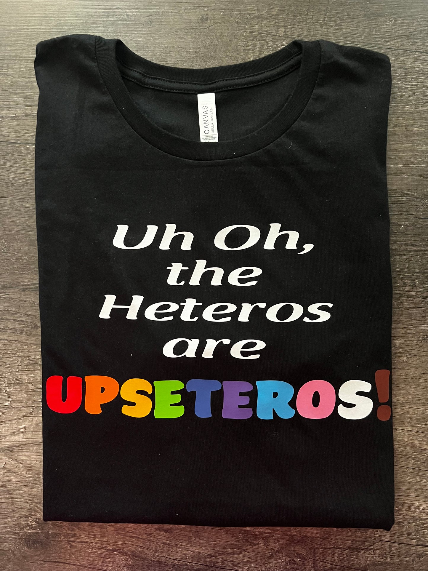 Uh oh, the Heteros are Upseteros T-shirt