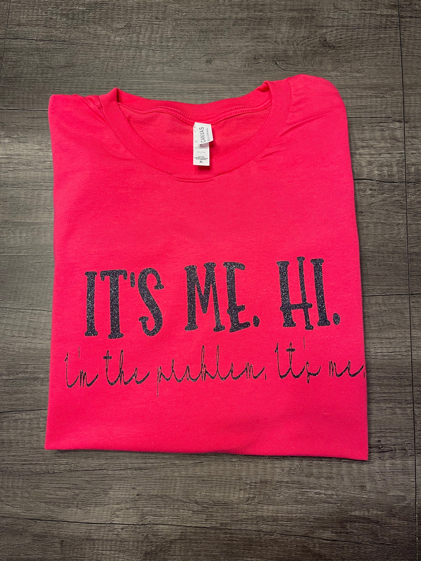 It's me, Hi. I'm the problem it's me Shirt