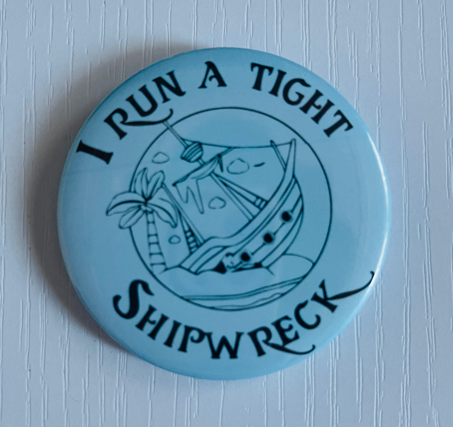 I Run a Tight Shipwreck Button