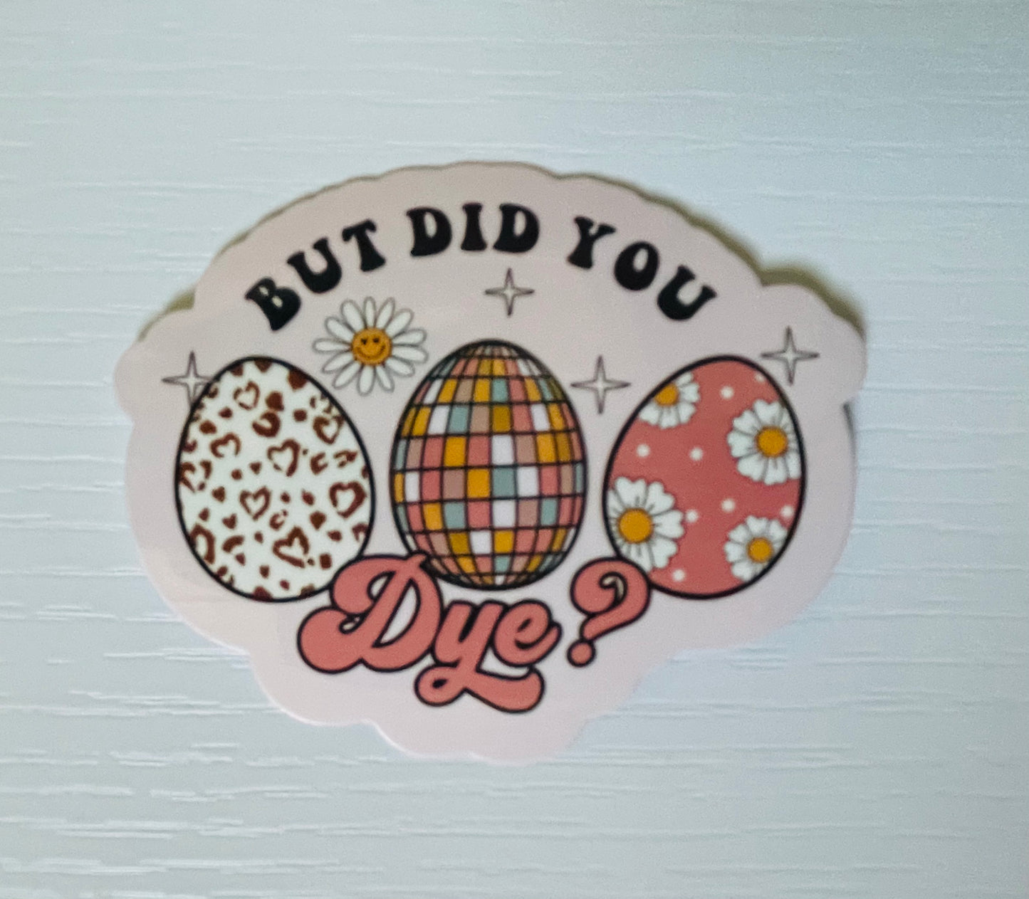 But Did You Dye? Easter Sticker