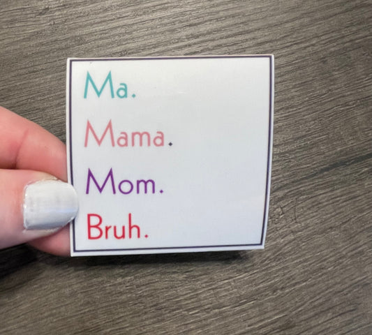 Ma. Mama. Mom. Bruh. Sticker