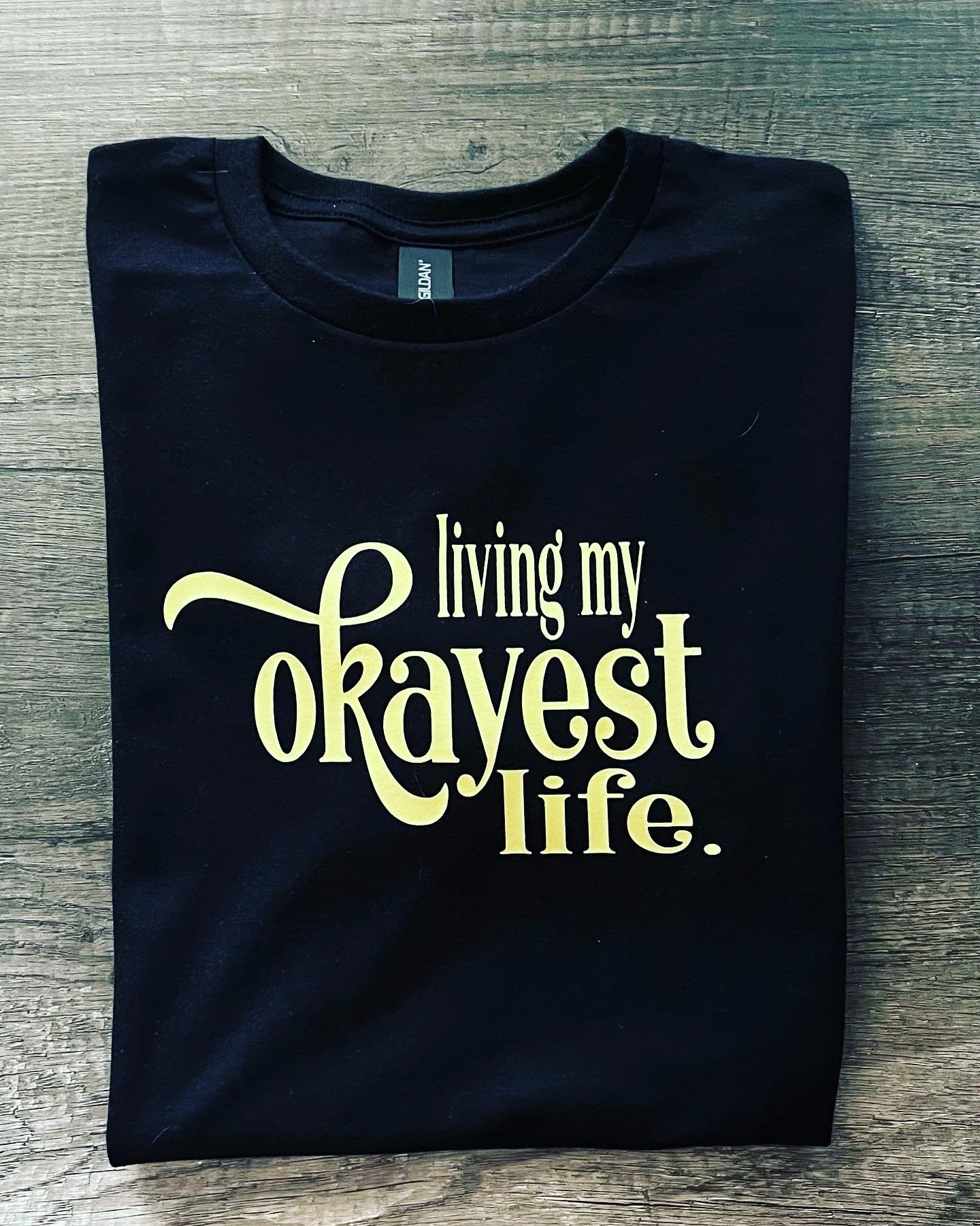 Living my okayest life tshirt