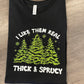 I LIKE THEM REAL THICK & SPRUCY