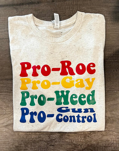 Pro- Roe, Pro-Gay, Pro-Weed, Pro-Gun Control T-shirt