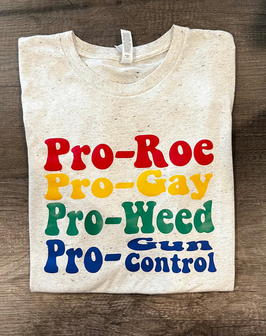 Pro- Roe, Pro-Gay, Pro-Weed, Pro-Gun Control T-shirt