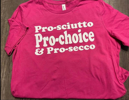 Pro-sciutto, Pro-choice, Pro-secco T-shirt