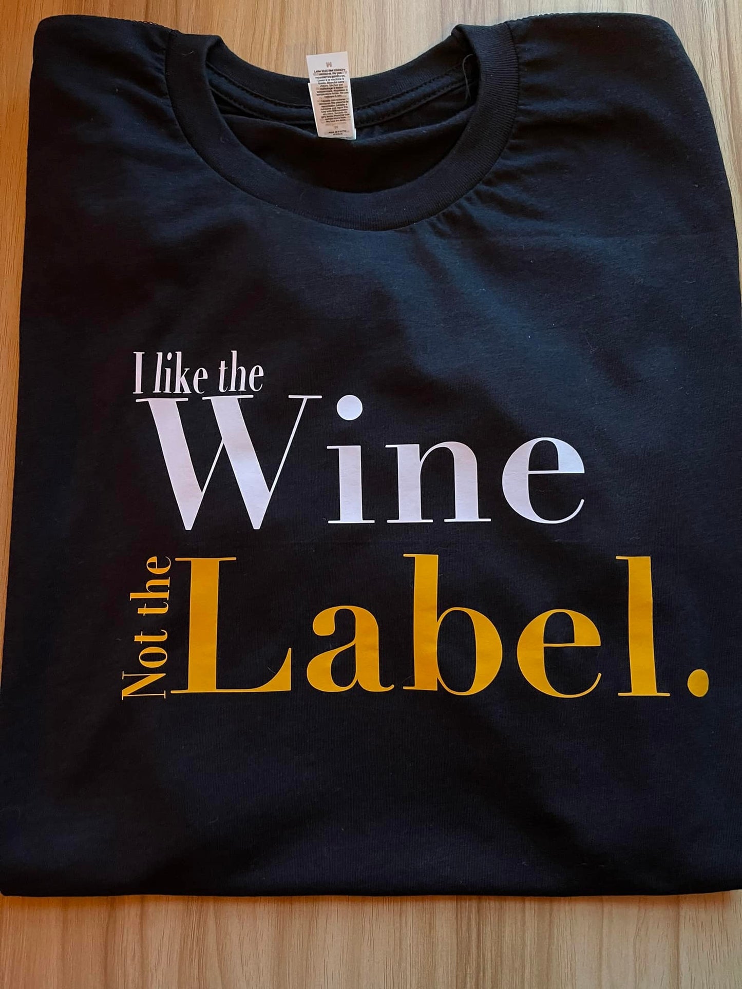 I Like the Wine, Not the Label T-shirt